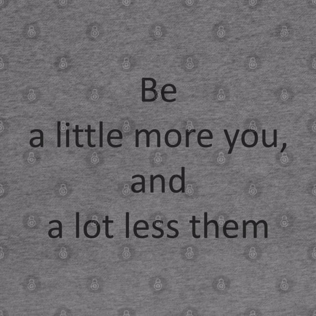 be a little more you, and a lot less them by Nataliia1112